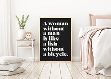 Load image into Gallery viewer, A Woman Without a Man Is Like a Fish Without a Bicycle Feminist Art Wall Art self respect quote Bedroom decor Framed &amp; Unframed Options

