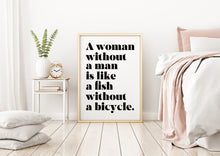 Load image into Gallery viewer, A Woman Without a Man Is Like a Fish Without a Bicycle Feminist Art Wall Art self respect quote Bedroom decor Framed &amp; Unframed Options
