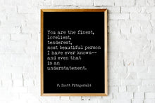Load image into Gallery viewer, Great Gatsby F. Scott Fitzgerald Quote Print “You are the finest, loveliest...”
