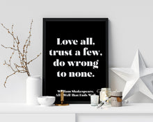 Load image into Gallery viewer, Shakespeare Quote - Love all, Trust a few, do wrong to none - All's well that ends well - book lover Print - Unframed print
