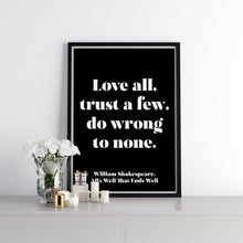 Load image into Gallery viewer, Shakespeare Quote - Love all, Trust a few, do wrong to none - All's well that ends well - book lover Print - Unframed print
