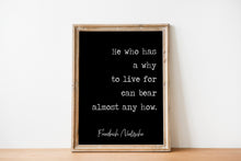 Load image into Gallery viewer, Nietzsche quote He who has a why to live for can bear almost any how - philosophy print - office decor - unframed print UNFRAMED
