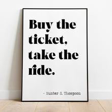Load image into Gallery viewer, Hunter S Thompson - Buy the ticket, take the ride - literary print wall art Hunter Thompson UNFRAMED
