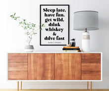 Load image into Gallery viewer, Hunter S Thompson - Sleep late, have fun, get wild, drink whiskey and drive fast - literary print wall art Hunter Thompson UNFRAMED

