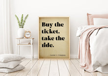 Load image into Gallery viewer, Hunter S Thompson - Buy the ticket, take the ride - literary print wall art Hunter Thompson UNFRAMED
