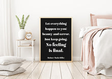 Load image into Gallery viewer, Rainer Maria Rilke - Let everything happen to you... No feeling is final Poem Art Print Home office Decor poetry Modern wall art UNFRAMED
