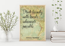 Load image into Gallery viewer, Anthony Bourdain Print - Drink heavily with locals whenever possible
