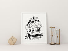 Load image into Gallery viewer, Say Yes To New Adventures Travel Poster for Home Black and White Travel wall art - Adventure wall art Framed &amp; Unframed Options
