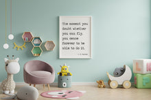 Load image into Gallery viewer, Peter Pan Quote - The moment you doubt whether you can fly you cease forever to be able to do it - Print for little girl's Bedroom decor
