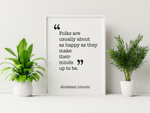 Load image into Gallery viewer, Abraham Lincoln Quote "Folks are usually about as happy as they make their minds up to be." Abe Lincoln Wall Art Framed &amp; Unframed Options
