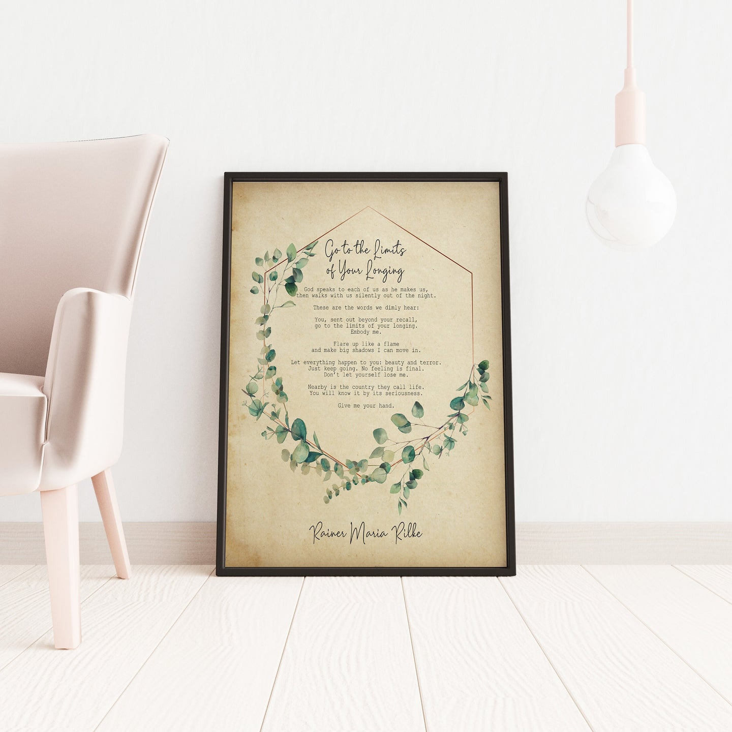 Rainer Maria Rilke Poem Go to the limits of your longing Let everything happen to you... No feeling is final Poem Art Print UNFRAMED