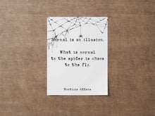 Load image into Gallery viewer, The Addams Family Movie Quote Print Normal is an illusion - Halloween Decor - Spooky Poster Print Framed &amp; Unframed Options
