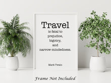 Load image into Gallery viewer, Mark Twain Travel Quote Print – “Travel is Fatal to Prejudice” Black and White Wall Art, Literary Wanderlust Poster, Globe Trotter Gift
