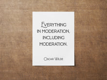 Load image into Gallery viewer, Oscar Wilde Quote Print - Everything in moderation, including moderation - Physical Print Without Frame
