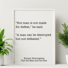 Load image into Gallery viewer, Ernest Hemingway Quote - Man is not made for defeat, A man can be destroyed but not defeated - Black and White book lover Print for library
