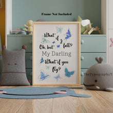 Load image into Gallery viewer, What if I fall? Oh, but my darling, what if you fly? Erin Hanson Quote
