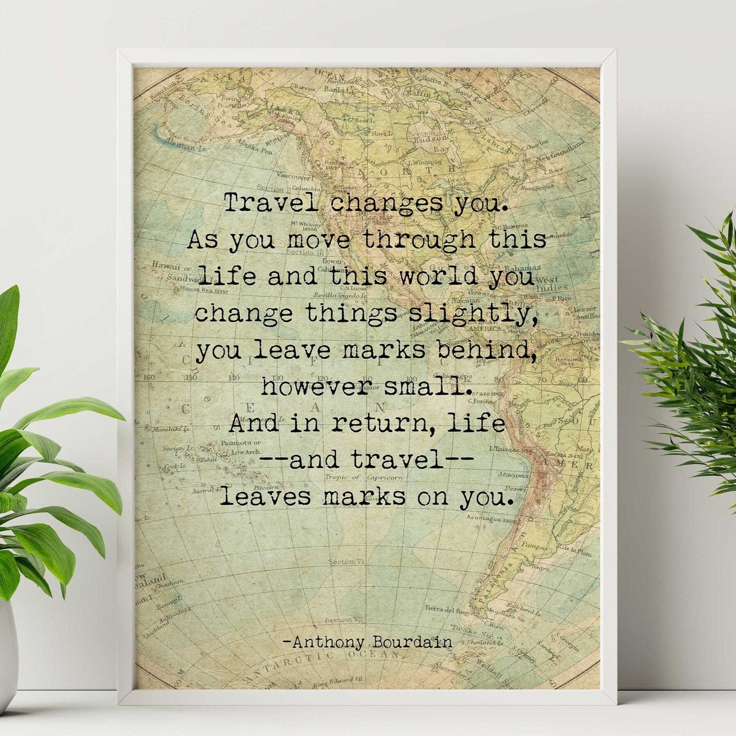 Anthony Bourdain Print - Travel changes you - Travel Quote UNFRAMED Travel Wall Art