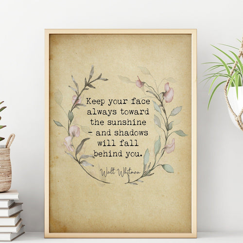 Walt Whitman Quote - Keep your face always toward the sunshine - poetry print literary wall art print - Physical Art Print Without Frame