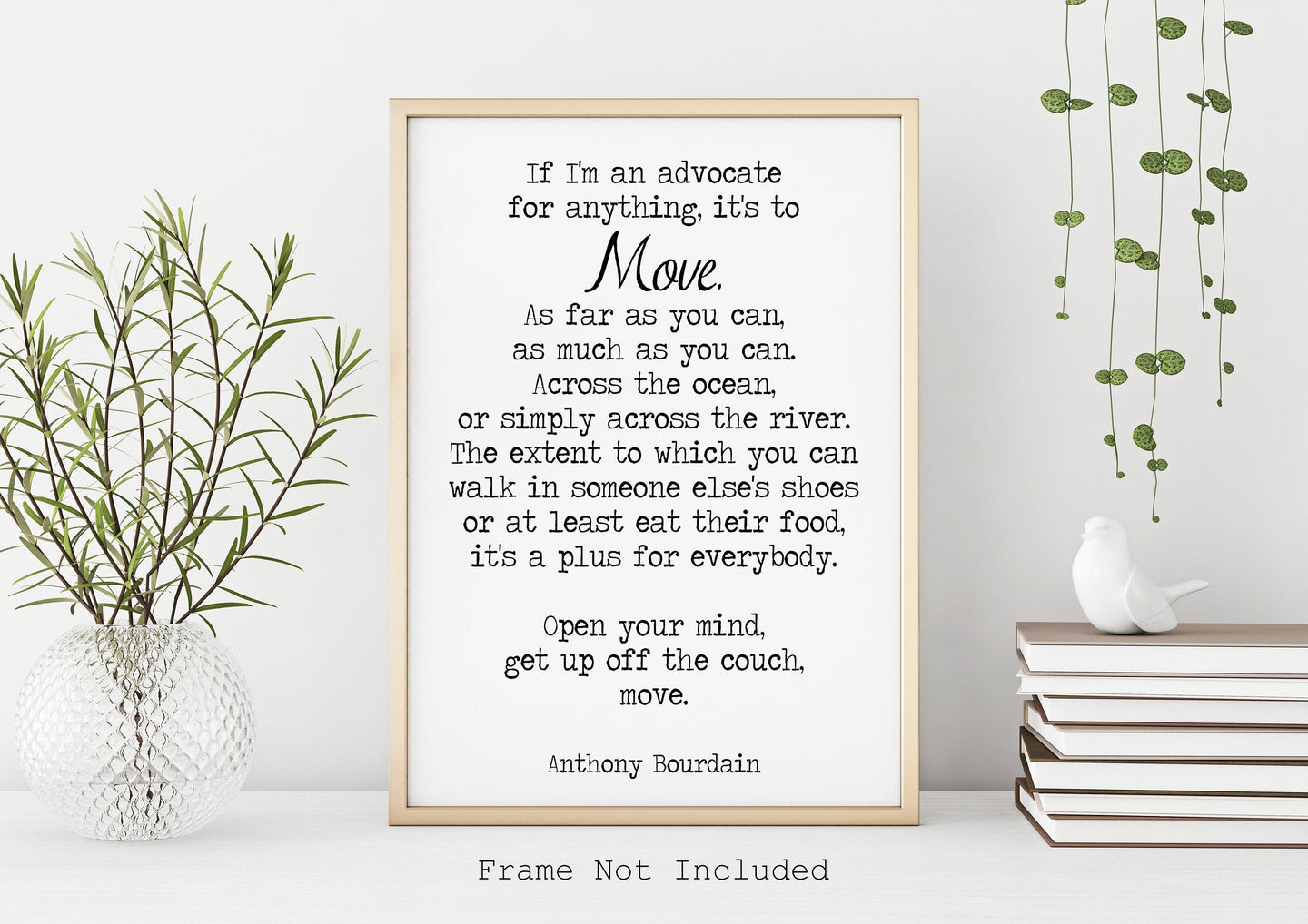 Anthony Bourdain Print - Move. As far as you can - Unframed inspirational print for Home, Inspirational Bourdain quote office Decor UNFRAMED