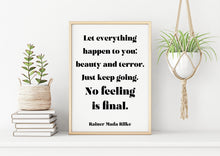 Load image into Gallery viewer, Let everything happen to you... No feeling is final Rainer Maria Rilke Poem Art Print Home Decor poetry wall art Framed &amp; Unframed Options
