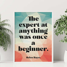 Load image into Gallery viewer, The expert at anything was once a beginner - Inspirational Wall Art, Motivational Poster, Office Decor, Geometric Typography Print
