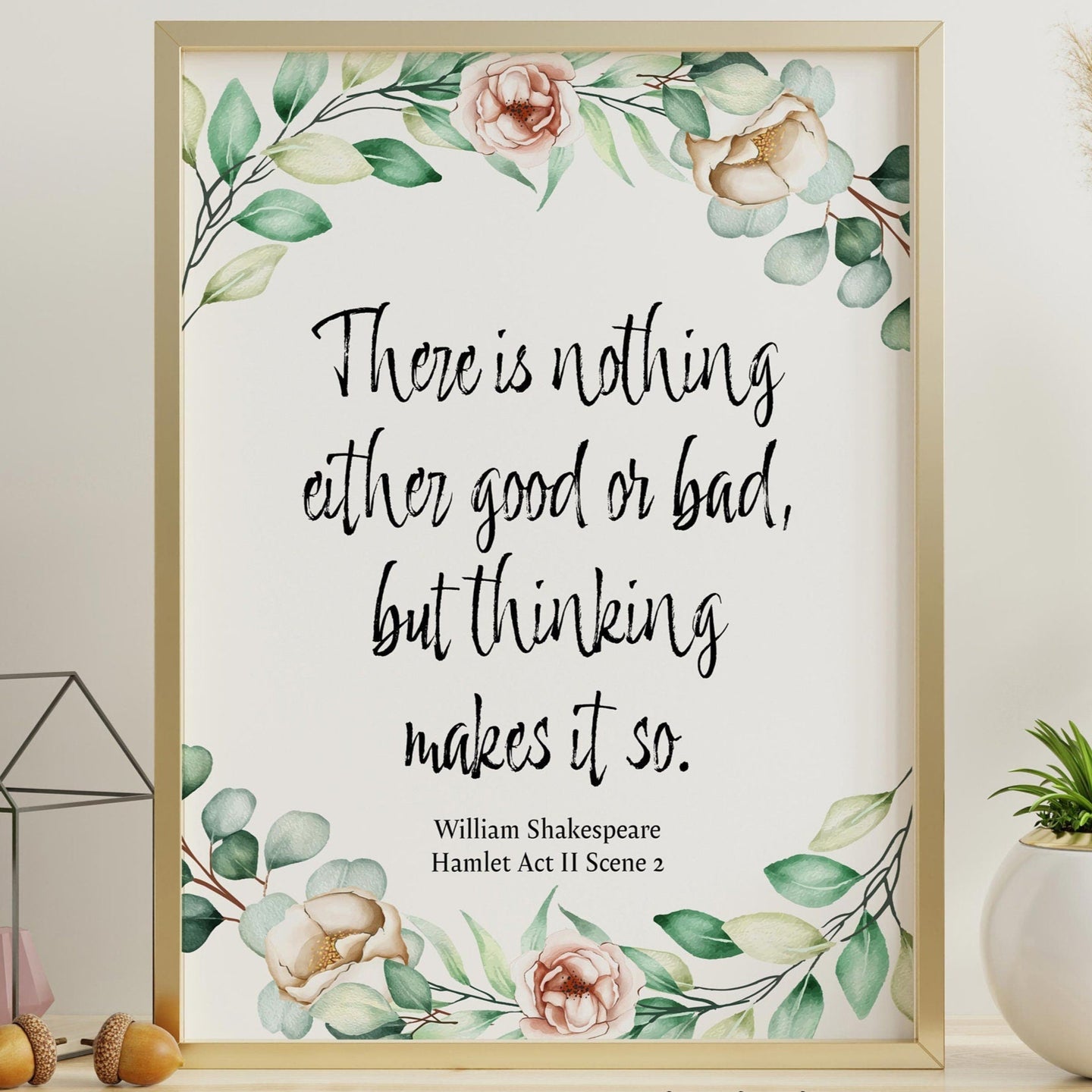 Shakespeare Quote Poster There is nothing either good or bad, but thinking makes it so - Hamlet Literary wall art Framed & Unframed Options
