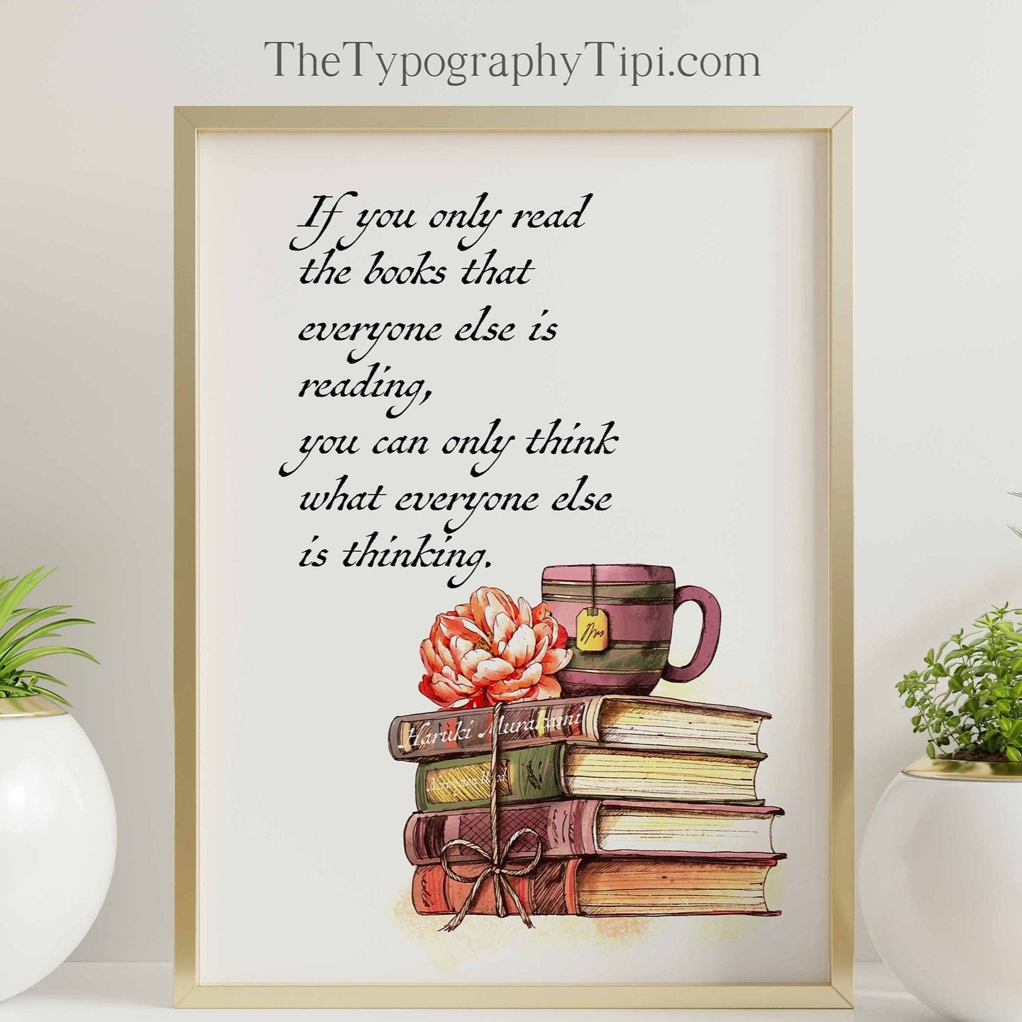 Haruki Murakami Quote If you only read the books that everyone else is reading Norwegian Wood Book Quote Framed & Unframed Options