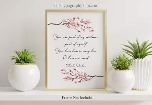 Charles Dickens Book Quote Print Great Expectations Love Quote You Are Part Of My Existence Literary Wall Art Framed & Unframed Options