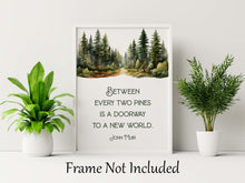 Load image into Gallery viewer, John Muir Quote Between every two pines is a doorway to a new world, unique hiking gifts, Framed &amp; Unframed Options
