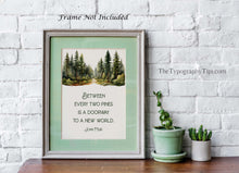 Load image into Gallery viewer, John Muir Quote Between every two pines is a doorway to a new world, unique hiking gifts, Framed &amp; Unframed Options
