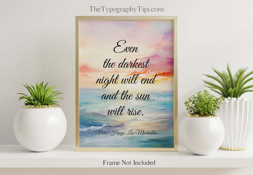 Victor Hugo Les Miserables Quote Print, Even the darkest night will end and the sun will rise, Inspirational Print Framed & Unframed Options