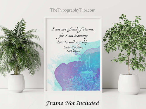 Louisa May Alcott I am not afraid of storms, for I am learning how to sail my ship, Little Women Book Quote - Framed & Unframed Options