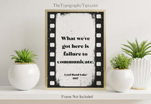 Load image into Gallery viewer, What we&#39;ve got here is failure to communicate, Cool Hand Luke Movie Quote, Black and White Wall Art Print, Cinema, Framed &amp; Unframed Options
