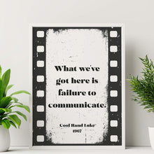 Load image into Gallery viewer, What we&#39;ve got here is failure to communicate, Cool Hand Luke Movie Quote, Black and White Wall Art Print, Cinema, Framed &amp; Unframed Options
