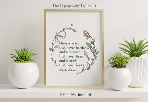 Charles Dickens Quote Print, Have a heart that never hardens, Book lover Gift, Literary Wall Art, Home Library Art Framed & Unframed Options