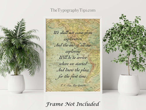 TS Eliot Quote Print Exploration Travel Quote Wall Art Prints, We shall not cease from exploration, Framed & Unframed Options