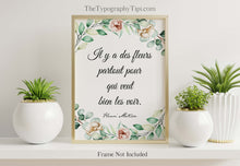 Load image into Gallery viewer, Henri Matisse Flowers Quote &quot;Il y a des fleurs partout pour qui veut bien les voir&quot; - Literary Wall Art Print - There are always flowers...
