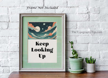 Load image into Gallery viewer, Keep Looking Up Poster Print, Space Theme Wall Decor, Affirmation Wall Art, Inspirational Print, Framed &amp; Unframed Options
