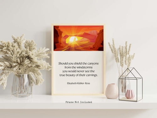 Elisabeth Kübler-Ross Quote, Shield the canyons from the windstorms, Perseverance Quote, Inspirational Wall Art, Framed & Unframed