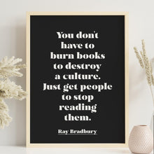 Load image into Gallery viewer, Ray Bradbury Quote Print - Banned Books Poster, &quot;You don&#39;t have to burn books&quot;, Book Lover Gift, Literary Wall Art, Reading Decor
