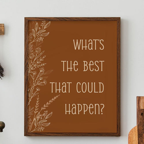 What's the best that could happen Affirmation Poster Print, Motivational Positive Wall Art Uplifting quote art print, Cottagecore Aesthetic