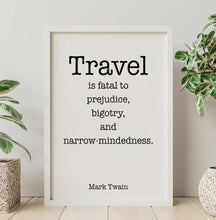 Load image into Gallery viewer, Mark Twain Travel Quote Print – “Travel is Fatal to Prejudice” Black and White Wall Art, Literary Wanderlust Poster, Globe Trotter Gift
