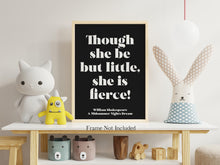 Load image into Gallery viewer, Though She Be But Little She Is Fierce Print – Shakespeare Quote Art – Girl&#39;s Bedroom Wall Art – Baby Girl Nursery Print Framed or Unframed

