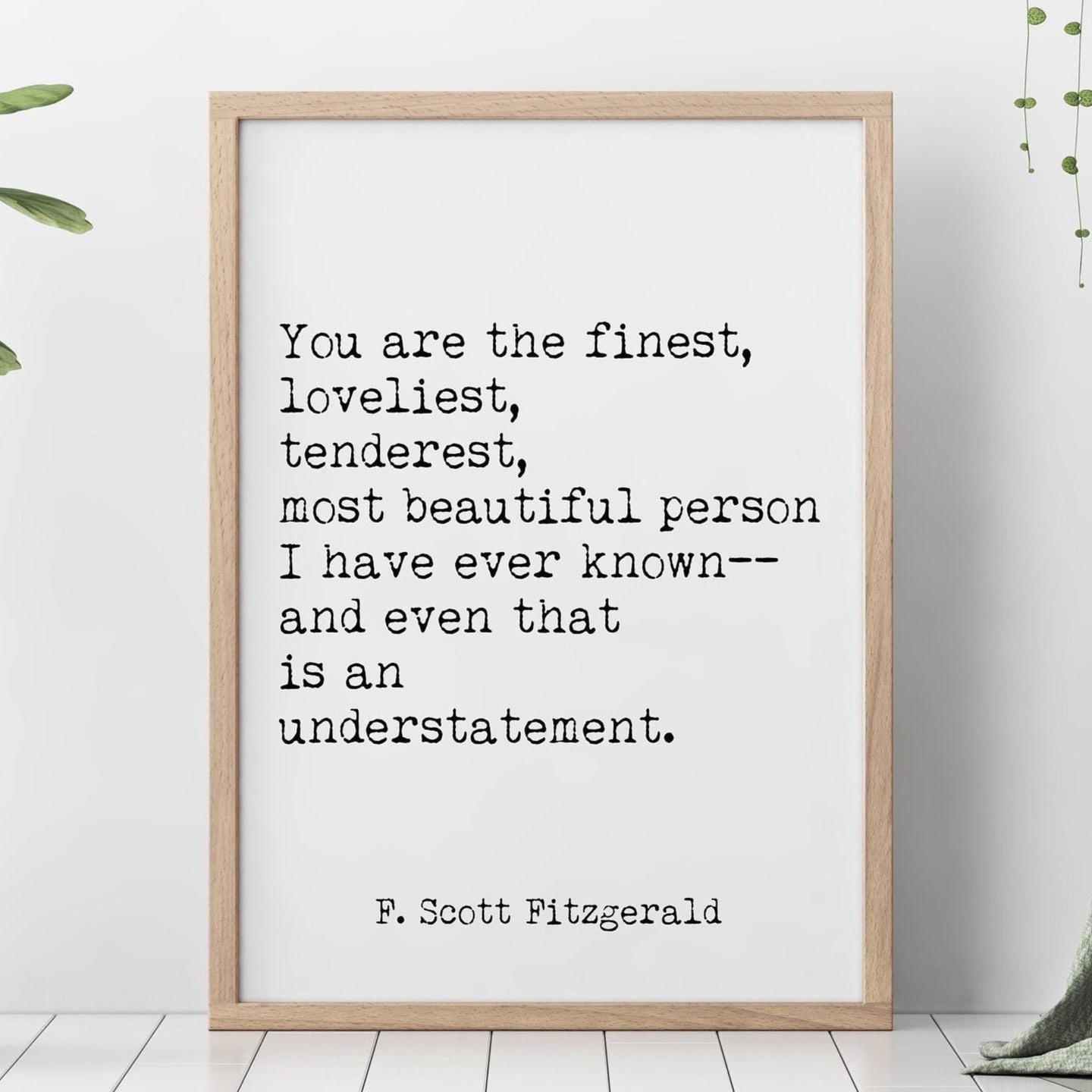 Fitzgerald Quote, You are the Finest, Loveliest, Tenderest, The Great Gatsby, Romantic Quote, Gatsby Quote unframed wall art UNFRAMED