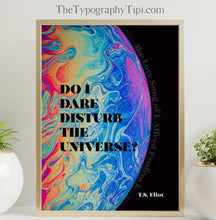 Load image into Gallery viewer, T.S. Eliot Quote Print "Do I Dare Disturb the Universe?" Literary Wall Art, Poetry Lover Gift, Psychedelic Poster, Framed or Unframed
