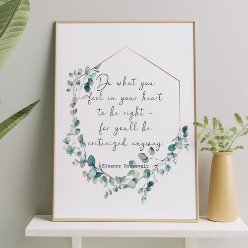 Eleanor Roosevelt Print - Do what you feel in your heart - Inspirational feminist art inspiring print