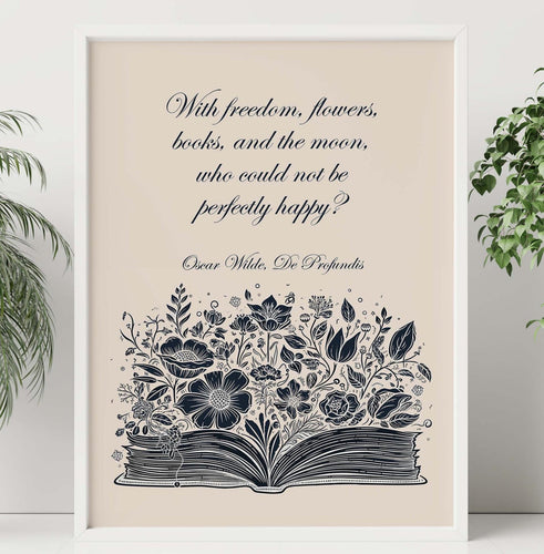 Oscar Wilde Quote Print With freedom, flowers, books, and the moon, who could not be perfectly happy? De Profundis Framed & Unframed Options