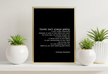 Load image into Gallery viewer, Anthony Bourdain Print "Travel isn't always pretty" Travel print for Home Inspirational bourdain quote Framed &amp; Unframed Options
