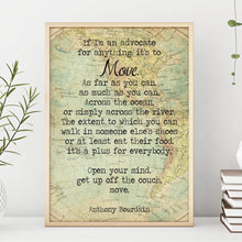 Load image into Gallery viewer, Anthony Bourdain Print - Move. As far as you can - Unframed inspirational print for Home, Inspirational Bourdain quote office Decor UNFRAMED

