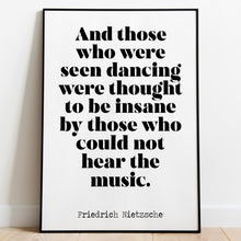 Load image into Gallery viewer, Nietzsche quote - Those who were seen dancing ... who could not hear the music - philosophy print - office decor - UNFRAMED
